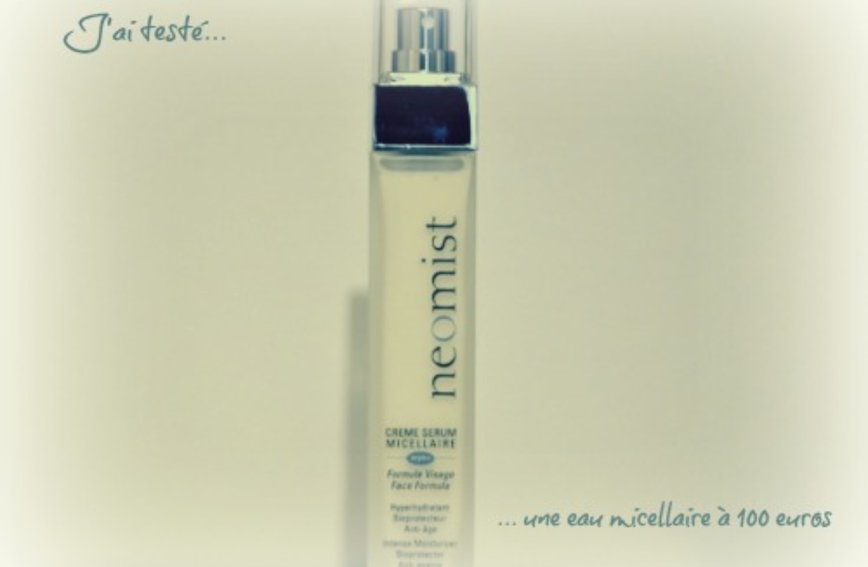 J’ai testé une eau micellaire à 100 euros (sérum-crème)
