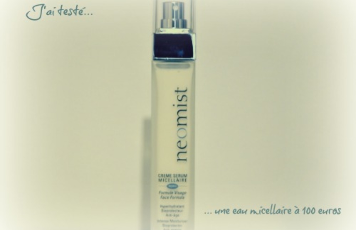 J’ai testé une eau micellaire à 100 euros (sérum-crème)