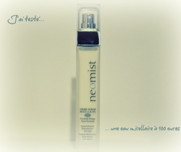 J’ai testé une eau micellaire à 100 euros (sérum-crème)