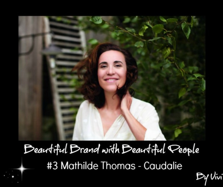 [ INTERVIEW ] : Beautiful Brand with Beautiful People, Mathilde Thomas – Caudalie
