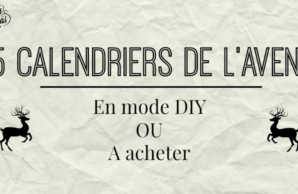15 Calendriers de l’avent  à acheter ou à faire soi-même en mode DIY !