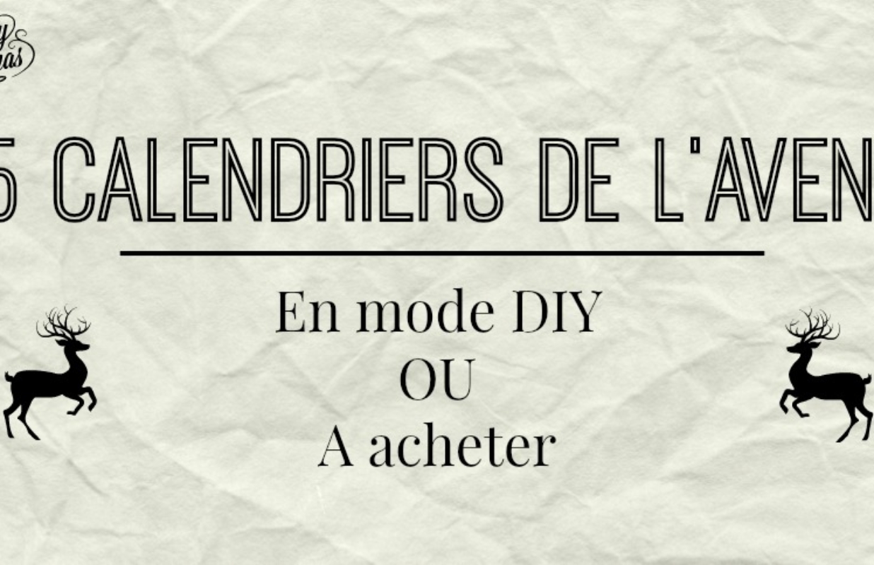15 Calendriers de l’avent  à acheter ou à faire soi-même en mode DIY !