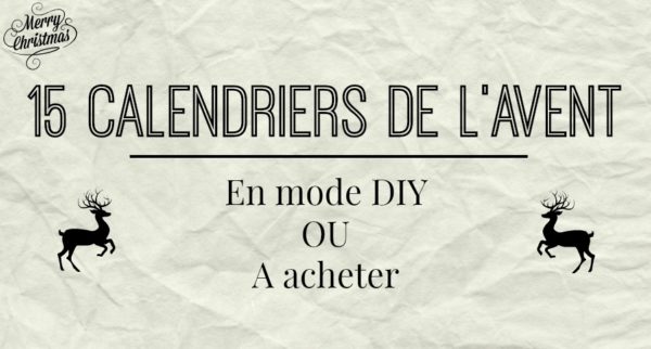 15 Calendriers de l&rsquo;avent  à acheter ou à faire soi-même en mode DIY !