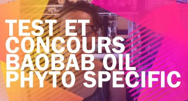 Vidéo et concours : Baobab Oil Phyto Specific pour cheveux secs, crépus et défrisés