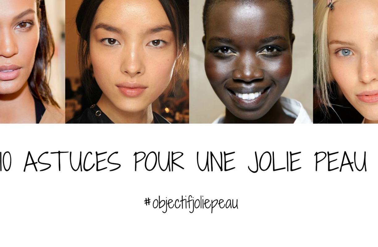 C&rsquo;est quoi une jolie peau ? 10 astuces à adopter ! #objectifjoliepeau