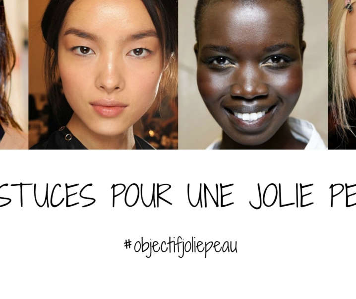 C’est quoi une jolie peau ? 10 astuces à adopter ! #objectifjoliepeau
